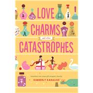 Love Charms and Other Catastrophes by Karalius, Kimberly, 9781250084040