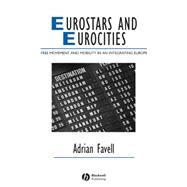 Eurostars and Eurocities Free Movement and Mobility in an Integrating Europe by Favell, Adrian, 9781405134040