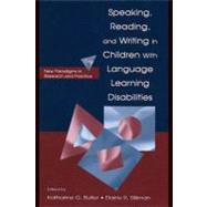 Speaking, Reading And Writing in Children With Language Learning Disabilities: New Paradigms in Research And Practice by Butler, Katharine G.; Silliman, Elaine R., 9781410604040
