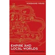 Empire and Local Worlds: A Chinese Model for Long-Term Historical Anthropology by Wang,Mingming, 9781598744040