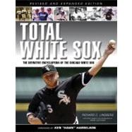 Total White Sox The Definitive Encyclopedia of the Chicago White Sox by C. Lindberg, Richard; Fletcher, Mark; Harrelson, Ken 