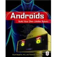 Androids Build Your Own Lifelike Robots by Bergeron, Bryan; Talbot, Thomas, 9780071814041