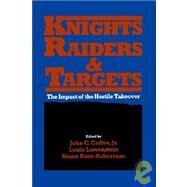 Knights, Raiders, and Targets The Impact of the Hostile Takeover by Coffee, John C.; Lowenstein, Louis; Rose-Ackerman, Susan, 9780195044041