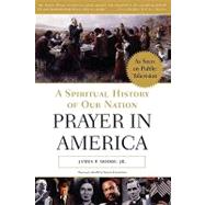 Prayer in America A Spiritual History of Our Nation by Moore, James P., 9780385504041