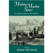 Making Muslim Space in North America and Europe by Metcalf, Barbara D., 9780520204041