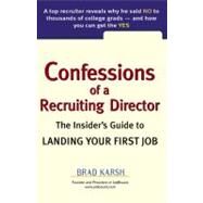 Confessions of a Recruiting Director : The Insider's Guide to Landing Your First Job by Karsh, Brad, 9780735204041