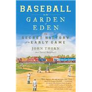 Baseball in the Garden of Eden : The Secret History of the Early Game by Thorn, John, 9780743294041