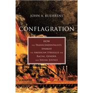 Conflagration How the Transcendentalists Sparked the American Struggle for Racial, Gender, and Social Justice by Buehrens, John A., 9780807024041