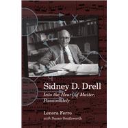 Sidney D. Drell Into the Heart of Matter, Passionately by Southworth, Susan; Ferro, Lenora, 9780817924041