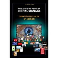 Unleashing the Power of Digital Signage: Content Strategies for the 5th Screen by Kelsen; Keith, 9781138134041