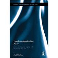 Transformational Public Policy: A new strategy for coping with uncertainty and risk by Matthews; Mark, 9781138824041