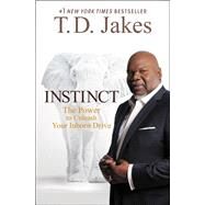 Instinct The Power to Unleash Your Inborn Drive by Jakes, T. D., 9781455554041