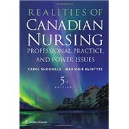 Realities of Canadian Nursing: Professional, Practice, and Power Issues by Carol McDonald PhD RN and Dr Marjorie McIntyre, 9781496384041