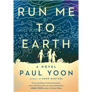 Run Me to Earth by Yoon, Paul, 9781501154041