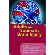 Management of Adults With Traumatic Brain Injury by Arciniegas, David B., M.D., 9781585624041