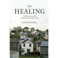 The Healing One Woman's Journey from Poverty to Inner Riches by HAFIZ, SAEEDA, 9781946764041