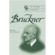 The Cambridge Companion to Bruckner by Edited by John Williamson, 9780521804042