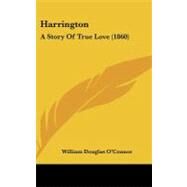 Harrington : A Story of True Love (1860) by O'Connor, William Douglas, 9780548944042