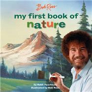 Bob Ross: My First Book of Nature by Pearlman, Robb; Ross, Bob, 9780762474042