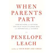 When Parents Part by Leach, Penelope, 9781101874042