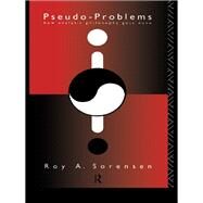 Pseudo-Problems: How Analytic Philosophy Gets Done by Sorensen,Roy A., 9781138984042