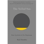 The Veiled Sun From Auschwitz to New Beginnings by Schaffer, Paul; Felsen, Vivian; Klarsfeld, Serge; Veil, Simone, 9781550654042