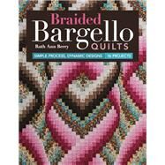 Braided Bargello Quilts Simple Process, Dynamic Designs * 16 Projects by Berry, Ruth Ann, 9781617454042