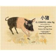 El Cerdito, Little Pig Spanish and English version by Chew, Katherine Liang; Chew, Frances; Orians, Leda Muoz, 9781954124042