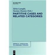 Partitive Cases and Related Categories by Luraghi, Silvia; Huuomo, Tuomas, 9783110344042
