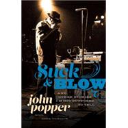 Suck and Blow And Other Stories I'm Not Supposed to Tell by Popper, John; Budnick, Dean, 9780306824043
