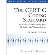 The CERT® C Coding Standard, Second Edition 98 Rules for Developing Safe, Reliable, and Secure Systems by Seacord, Robert C., 9780321984043