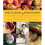 The Flavor of Wisconsin: An Informal History of Food and Eating in the Badger State by Hachten, Harva, 9780870204043