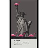 Kitsch: From Education to Public Policy by Lugg,Catherine A., 9781138974043