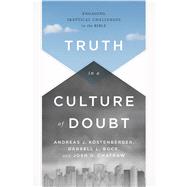 Truth in a Culture of Doubt Engaging Skeptical Challenges to the Bible by Kstenberger, Andreas J.; Bock, Darrell L.; Chatraw, Joshua D., 9781433684043