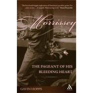 Morrissey The Pageant of His Bleeding Heart by Hopps, Gavin, 9781441124043