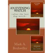 An Evening Watch by Bruhwiller, Mark A.; Navy News; Stenmark, Marea, 9781502364043