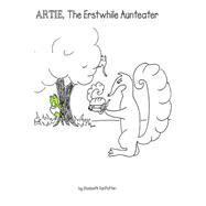 Artie, the Erstwhile Aunteater by Vanpatten, Elizabeth, 9781505404043