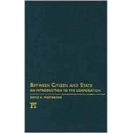 Between Citizen and State: An Introduction to the Corporation by Westbrook,David A., 9781594514043