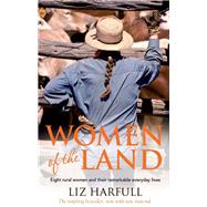 Women of the Land Eight Rural Women and Their Remarkable Everyday Lives by Harfull, Liz, 9781743314043