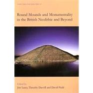 Round Mounds and Monumentality in the British Neolithic and Beyond by Leary, Jim; Darvill, Timothy; Field, David, 9781842174043