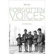 Forgotten Voices of Mao's Great Famine, 1958-1962 An Oral History by Zhou, Xun, 9780300184044