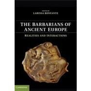 The Barbarians of Ancient Europe: Realities and Interactions by Edited by Larissa Bonfante, 9780521194044