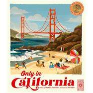 Only in California Weird and Wonderful Facts About The Golden State by Alexander, Heather, 9780711274044