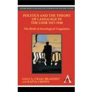 Politics and the Theory of Language in the USSR 1917-1938 by Brandist, Craig; Chown, Katya, 9780857284044
