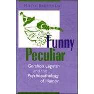Funny Peculiar: Gershon Legman and the Psychopathology of Humor by Brottman; Mikita, 9780881634044