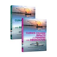 Climate Change Impacts on Fisheries and Aquaculture, 2 Volumes A Global Analysis by Phillips, Bruce F.; Pérez-Ramírez, Mónica, 9781119154044