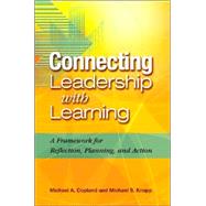 Connecting Leadership with Learning : A Framework for Reflection, Planning, and Action by Copeland, Michael A.; Knapp, Michael S., 9781416604044