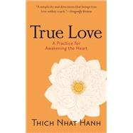 True Love A Practice for Awakening the Heart by HANH, THICH NHAT, 9781590304044