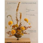 Lasting Impressions A Guide to Dried Floral Design Featuring More Than 50 Arrangements by Jane, Tennessee, 9781648294044