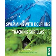 Swimming with Dolphins, Tracking Gorillas : How to have the world's best wildlife Encounters by Wood, Ian, 9781841624044